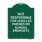 Signmission Not Responsible for Vehicles Parked on School Property, Green & White Alum, 18" x 24", GW-1824-23539 A-DES-GW-1824-23539 - alternate 1